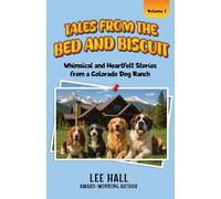 Tales from the Bed and Biscuit: Whimsical and Heartfelt Stories from a Colorado Dog Ranch