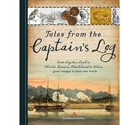 Tales from the Captain's Log: From Captain Cook to Charles Darwin, Blackbeard and Nelson - Accounts of Great Events at Sea from Those Who Were There