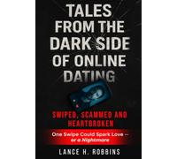 Tales from the Dark Side of Online Dating: Swiped, Scammed and Heartbroken