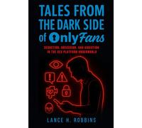 Tales From the Dark Side of Only Fans: Seduction, Obession and Addiction in the Sex Platform Underworld