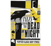 Tales From The Dead Of Night. Thirteen Classic Ghost Stories