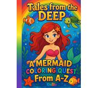 Tales from the Deep: A Mermaid Coloring Quest From A-Z
