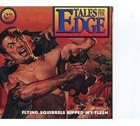 Tales From the Edge Volume 2: Flying Squirrels Ripped My Flesh