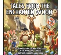 TALES FROM THE ENCHANTED WOOD: ILLUSTRATED EDUCATIONAL FAIRY TALES WITH WOODLAND ANIMALS; FRIENDSHIP, COURAGE AND KINDNESS; AGES 3-7