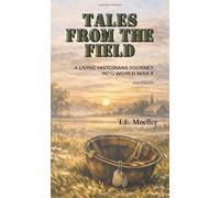 Tales From The Field: A Living Historians Journey into World War II