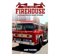 TALES FROM THE FIREHOUSE: A COLLECTION OF SHORT STORIES