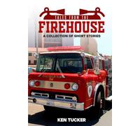 TALES FROM THE FIREHOUSE: A COLLECTION OF SHORT STORIES