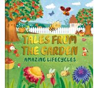 Tales from the Garden: An Amazing Lifecycles Collection of Nature Stories