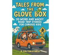 Tales from the Glovebox: 20 Weird and Wacky Road Trip Stories for Curious Kids