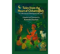 Tales from the Heart of Chhattisgarh: A Collection of Chhattisgarhi Folk Tales