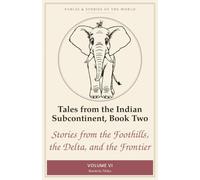 Tales from the Indian Subcontinent, Book Two: Stories from the Foothills, the Delta, and the Frontier (Fables & Stories of the World)