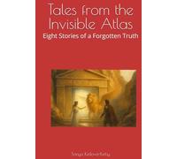 Tales from the Invisible Atlas: Eight Stories of a Forgotten Truth