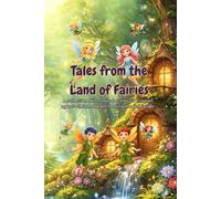 Tales from the Land of Fairies: A collection of 10 magical stories for children ages 3-5, from the enchanting Land of Fairies.