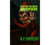 Tales From the Mind of B.F. Shivers Elf Off the Shelf (Tales From The Mind of B.F. Shivers paperbacks)