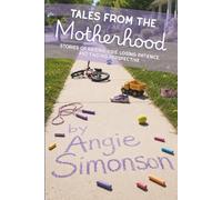 Tales from the Motherhood: Stories of Raising Kids, Losing Patience, and Finding Perspective