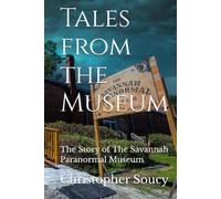 Tales from the Museum: The Story of The Savannah Paranormal Museum