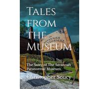 Tales from the Museum: The Story of The Savannah Paranormal Museum