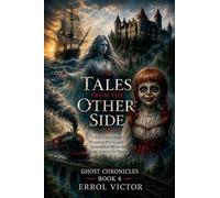 Tales from the Other Side: 75 True Ghost Stories, Haunted Places, and Paranormal Mysteries from Around the World: 4 (Ghost Chronicles)