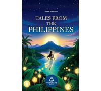 Tales from the Philippines: Original Folktales Inspired by Philippine Myth and Legend