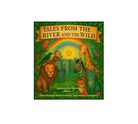 Tales from the River and the Wild: a collection of three illustrated tales of cleverness, quick thinking, and honesty