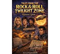 Tales from the Rock 'n Roll Twilight Zone: Eerie Enigmas and Supernatural Secrets from Rock's Darkest Corners