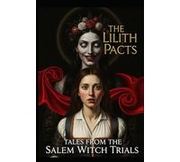 Tales From the Salem Witch Trials: Salem Witch Horror Romance Stories Featuring Lilith Contracts and Psychological Terror (The Lilith Pacts)