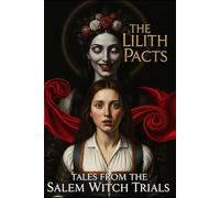 Tales From the Salem Witch Trials: Salem Witch Horror Romance Stories Featuring Lilith Contracts and Psychological Terror (The Lilith Pacts)