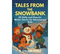 Tales from the Snowbank: 20 Chilly and Cheerful Stories for Adventurous Kids (Wherever We Go Stories)