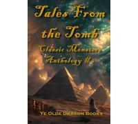 Tales from the Tomb: Stories inspired by the classic movie monster, The Mummy: 6 (Classic Monsters Anthology)
