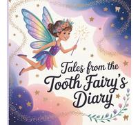 Tales from the Tooth Fairy’s Diary: “Secrets, Sparkles, and Sneaky Little Teeth”