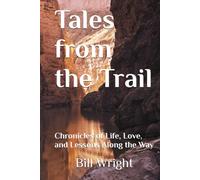 Tales from the Trail: Chronicles of Life, Love, and Lessons Along the Way