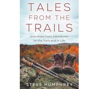 Tales from the Trails: Anecdotes from Adventures on the Trail and in Life