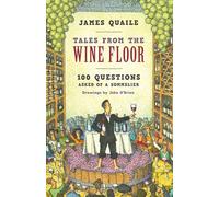 Tales from the Wine Floor: 100 Questions Asked of a Sommelier