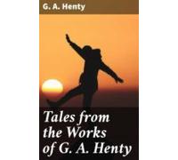 Tales From The Works Of G. A. Henty (ebook)