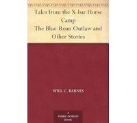 Tales From the X-bar Horse Camp: The Blue-Roan "Outlaw" and Other Stories