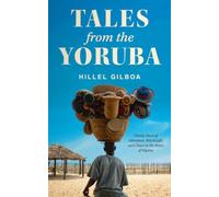 Tales From the Yoruba: Twenty Years of Adventure, Witchcraft, and Chaos in the Heart of Nigeria