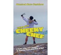 Tales of a Cheeky Chef: A Knife, a Pan and a Passport: An Austrian Chef`s Wild Ride at Sea!