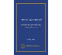 Tales of a grandfather (v.1): being stories taken from Scottish history. Second series. Humbly inscribed to Hugh Littlejohn, Esq. In two vols