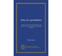 Tales of a grandfather (v.1): fourth series; being stories taken from the history of France. Inscribed to John Hugh Lockhart