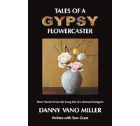 Tales of a Gypsy Flowercaster: Short Stories From the Long Life of a Romani Designer