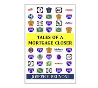 TALES OF A MORTGAGE CLOSER: The People, the Roads, and the Deals That Got Done