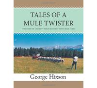Tales of a mule Twister: Adventures of an old-time mule skinner: Volume 1