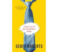Tales Of A Redundant Man: Retrenched, Laid Off and Out Of Work. A Humorous Tale Of Woe