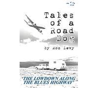 Tales of a Road Dog: The Lowdown Along the Blues Highway