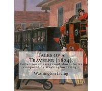 Tales of a Traveler (1824). By: Washington Irving: Tales of a Traveller, by Geoffrey Crayon, Gent. (1824) is a collection of essays and short stories ... in Europe, primarily in Germany and Paris.