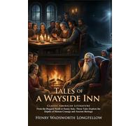Tales of a Wayside Inn: Classic American Poetry and Historical Legends: Ancient Folk Stories and Mythic Sagas - Illustrated with Biography and Commentary