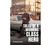 Tales of A Working-Class Hero: Inspirational thoughts, opinions, and wisdom during 75 years of this lifetime
