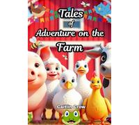 Tales of Adventure on the Farm: Brave Animals, Big Adventures, and Farmyard Fun - Friendship makes every adventure brighter - Grade level 1-4