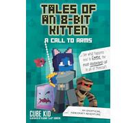 Tales of an 8-Bit Kitten: A Call to Arms: An Unofficial Minecraft Adventure (Volume 2) (Tales of an 8-bit Kitten, 2)