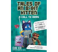Tales of an 8-Bit Kitten: A Call to Arms: An Unofficial Minecraft Adventure (Volume 2) (Tales of an 8-bit Kitten, 2)